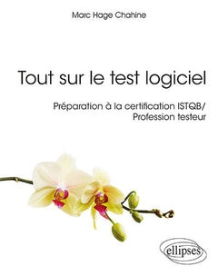 Tout sur le test logiciel - Préparation à la certification ISTQB / Profession testeur