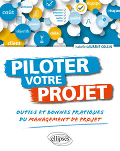 Piloter votre projet. Outils et bonnes pratiques du management de projet