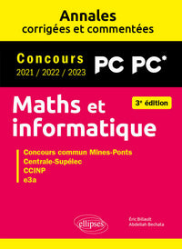 Maths et informatique. PC-PC*. Annales corrigées et commentées. Concours 2021/2022/2023