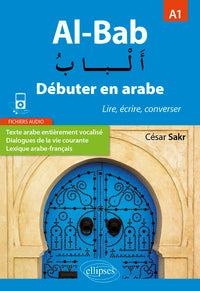 Al-Bab. Débuter en arabe. Lire, écrire, converser. Niveau A1.