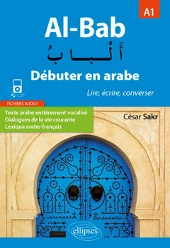 Al-Bab. Débuter en arabe. Lire, écrire, converser. Niveau A1.