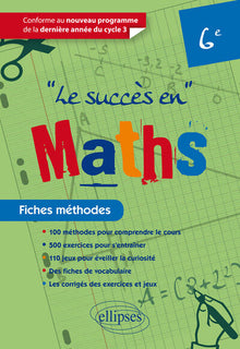 Le succès en maths fiches méthodes 6e conforme au nouveau programme