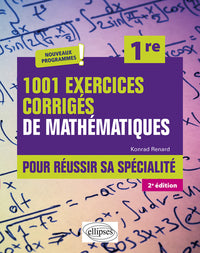 1001 exercices corrigés de Mathématiques - Pour réussir sa spécialité - Première