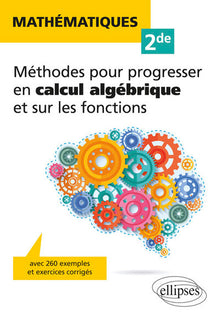 Mathématiques Seconde - Méthodes pour progresser en calcul algébrique et sur les fonctions