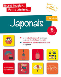 Grand imagier... Petits ateliers... Japonais en images avec exercices ludiques. Apprendre et réviser les mots de base. (A1)
