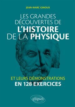 Les grandes découvertes de l'histoire de la physique et leurs démonstrations en 128 exercices