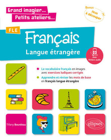 Grand imagier... Petits ateliers... FLE (Français langue étrangère). Le vocabulaire français en images avec exercices ludiques. Apprendre et réviser les mots de base. (A1) (fichiers audio)