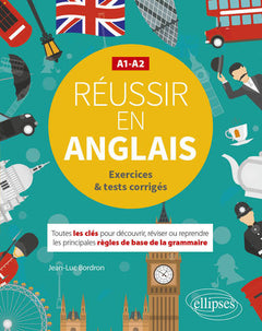 Réussir en anglais - Toutes les clés pour découvrir, réviser ou reprendre les principales règles de base de la grammaire. A1-A2