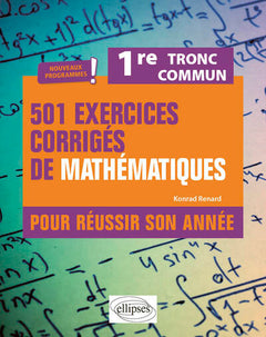 501 exercices corrigés de mathématiques - Première Tronc commun - Programme 2023