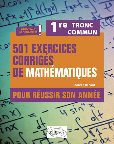 501 exercices corrigés de mathématiques - Première Tronc commun - Programme 2023