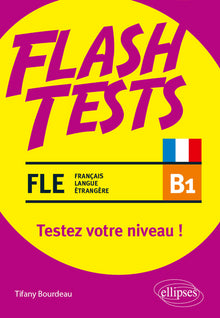 Flash Tests. B1. Testez votre niveau de français !