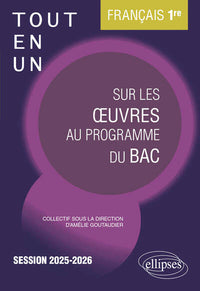 Français. 1re. Tout-en-un sur les œuvres au programme du bac