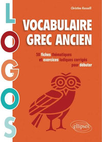 Logos. Vocabulaire grec ancien. 50 fiches thématiques et exercices ludiques pour débuter