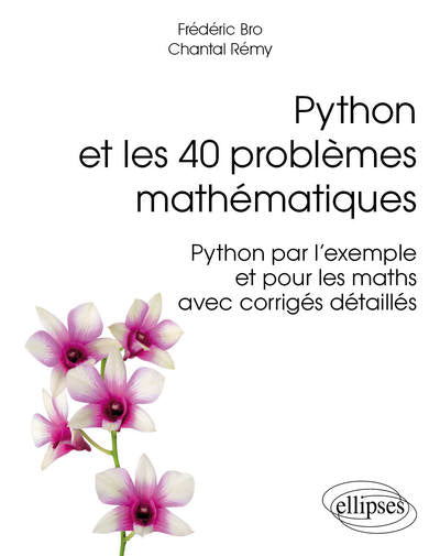 Python et les 40 problèmes mathématiques - Python par l’exemple et pour les maths, avec corrigés détaillés