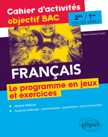 Français Seconde et Première toutes séries - Cahier d'activités objectif BAC - Le programme en jeux et exercices