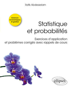 Statistique et probabilités - Exercices d’application et problèmes corrigés avec rappels de cours