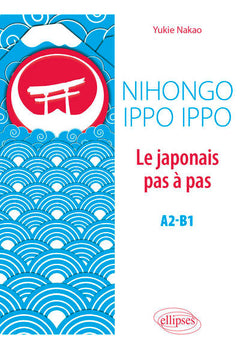 Nihongo Ippo Ippo. Le japonais pas à pas. A2-B1