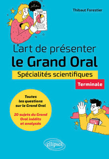 L'art de présenter le Grand Oral - Spécialités scientifiques - Terminale