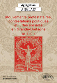 Agrégation Anglais 2025 - Mouvements protestataires, contestations politiques et luttes sociales en Grande-Bretagne (1811-1914)