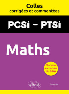 Maths. PCSI/PTSI. Colles corrigées et commentées