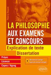 La philosophie aux examens et concours. Explication de texte et dissertation.