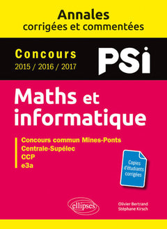Maths et informatique. PSI. Annales corrigées et commentées