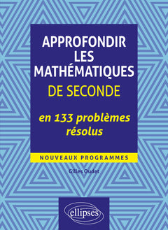 Approfondir les mathématiques de Seconde en 133 problèmes résolus