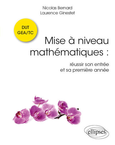 Mise à niveau Mathématiques : réussir son entrée et sa première année en DUT GEA/TC
