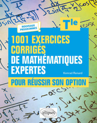 1001 exercices corrigés de Mathématiques expertes - Tle - Nouveaux programmes