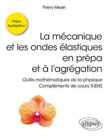 La mécanique et les ondes élastiques en prépa et à l'agrégation - Outils mathématiques de la physique - Compléments de cours X-ENS
