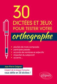30 dictées et jeux pour tester votre orthographe