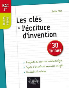 Les clés de l'écriture d'invention en 30 fiches Bac Premières toutes séries