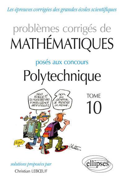 Problèmes corrigés de mathématiques posés aux concours Polytechnique 2014-2016: Tome 10