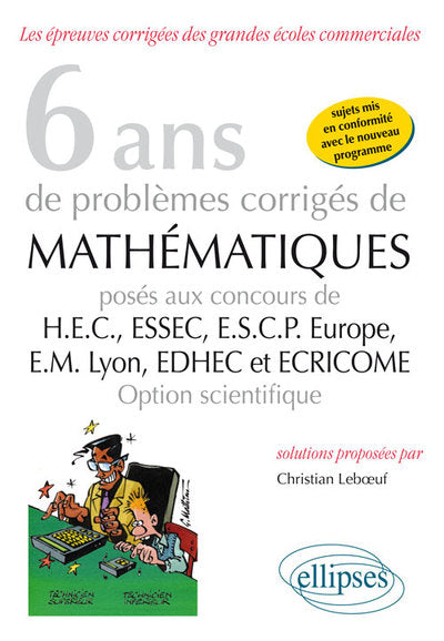 6 ans de problèmes corrigés de mathématiques posés aux concours HEC ESSEC ESCP-Europe EM-Lyon EDHEC et ECRICOME option scientifique