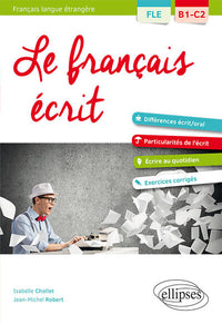 FLE. Le français écrit. Vocabulaire, grammaire, exercices corrigés (B1-C2)(Français langue étrangère)