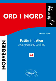 Ord i Nord. Petite initiation au norvégien avec exercices corrigés. A1