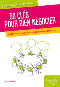 50 clés pour bien négocier. La théorie du quadrant au service du négociateur