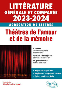 Agrégation de Lettres 2023-2024 - Littérature générale et comparée: Théâtres de l'amour et de la mémoire