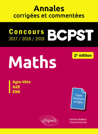 Maths BCPST - Annales corrigées et commentées 2017-2018-2019 - Concours Agro-Veto, G2E, ENS