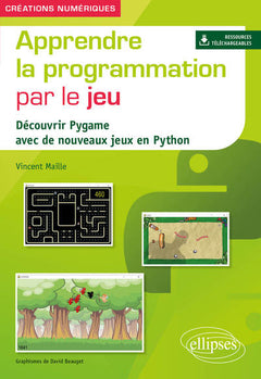 Apprendre la programmation par le jeu: Découvrir Pygame avec de nouveaux jeux en Python