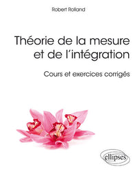 Théorie de la mesure et de l’intégration - Cours et exercices corrigés