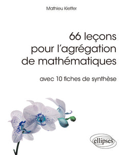 66 exposés pour l'agrégation interne de mathématiques - avec 10 fiches de synthèse