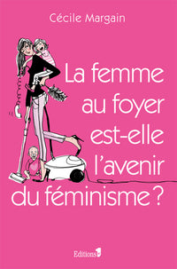 la femme au foyer est-elle l'avenir du féminisme ?