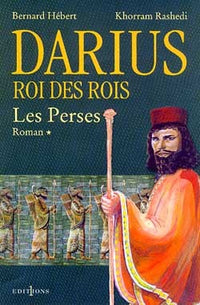 Les perses, t.I : Darius, Roi des Rois