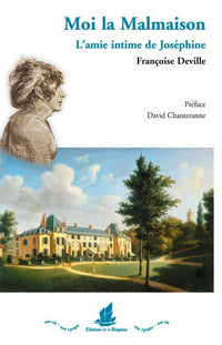 Moi la Malmaison l'amie intime de Joséphine