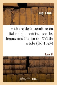 Histoire de la peinture en Italie de la renaissance des beaux-arts à la fin du XVIIIe. Tome III