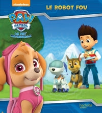 Paw Patrol - La Pat' Patrouille / Le robot fou
