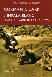 L'impala blanc : Chasse et faune de la Luangwa