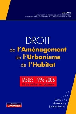 Droit de l'Aménagement, de l'Urbanisme, de l'Habitat - Tables 1996-2006