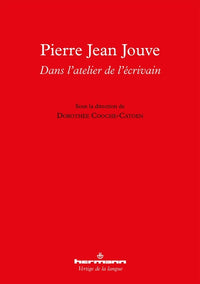 Pierre Jean Jouve : dans l'atelier de l'écrivain